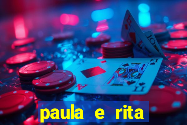 paula e rita compraram muitas cartelas no bingo e gastaram